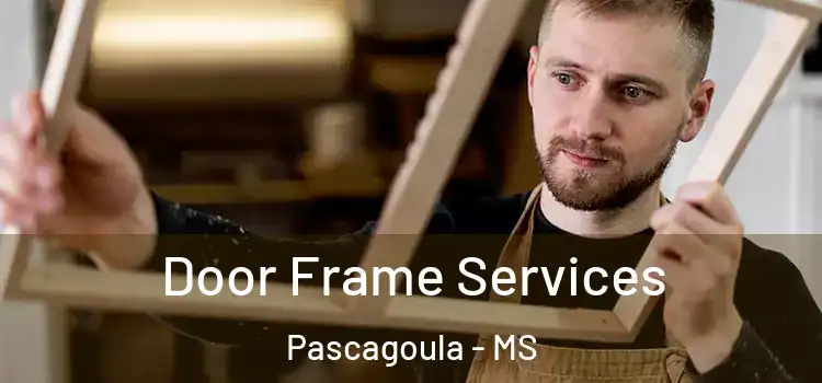 Door Frame Services Pascagoula - MS